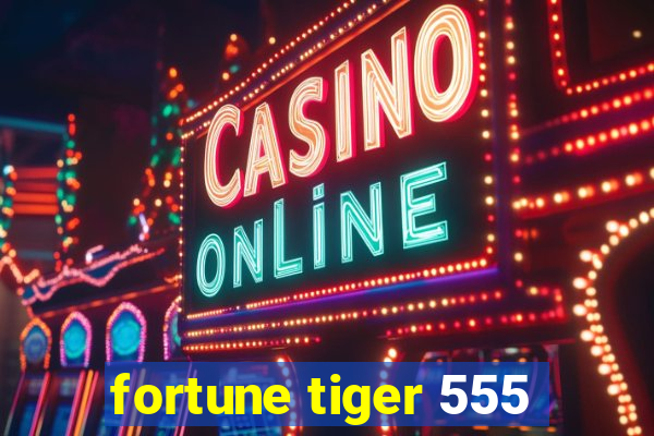 fortune tiger 555